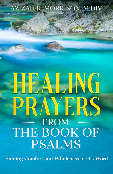 Healing Prayers from the Book of Psalms: Finding Comfort and Wholeness in His Word